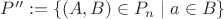 $P'':=\{(A,B)\in P_n\mid a\in B\}$