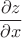 \[
\frac{{\partial z}}
{{\partial x}}
\]