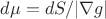$d\mu = dS/|\nabla g|$
