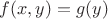 $f(x, y) = g(y)$