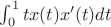 \int_{0}^{1} tx(t)x'(t) dt  $