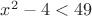 ${x^2-4< 49}$