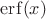 ${\rm erf}(x)$ ${\rm erf}(x)$