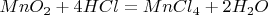 $ MnO_2+4HCl=MnCl_4+2H_2O$