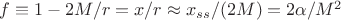 $f \equiv 1 - 2M/r = x/r \approx x_{ss}/(2M) = 2\alpha/M^2$
