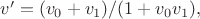 $v'=(v_0+v_1)/(1+v_0v_1),$