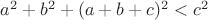 $a^2+b^2+(a+b+c)^2<c^2$