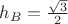 $h_{B}=\frac {\sqrt{3}} 2$