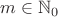 $m \in \mathbb N_0$