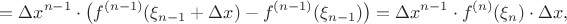 $$=\Delta x^{n-1}\cdot \big(f^{(n-1)}(\xi_{n-1}+\Delta x)-f^{(n-1)}(\xi_{n-1})\big)=\Delta x^{n-1}\cdot f^{(n)}(\xi_n)\cdot\Delta x,$$