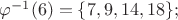 $\varphi^{-1}(6)=\{7,9,14,18\};$