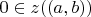 $0 \in z((a,b))$