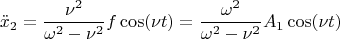 $$\ddot x_{2} = \frac{\nu^2}{\omega^2 - \nu^2} f \cos (\nu t)= \frac{\omega^2}{\omega^2 - \nu^2} A_1 \cos (\nu t)$$