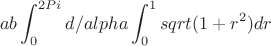 $$ab\int_{0}^{2Pi} d/alpha\int_{0}^{1} sqrt(1+r^2)dr$$