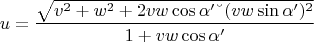 $$u=\frac{\sqrt{v^2+w^2+2vw\cos\alpha'&ndash;(vw\sin\alpha')^2}}{1+vw\cos\alpha'}$$