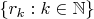 $\{r_k:k\in\mathbb N\}$
