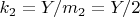 $ k_2=Y/m_2=Y/2 $