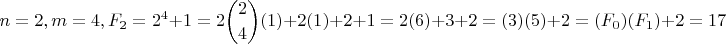 $$n=2 ,  m = 4,  F_2 = 2^4+1 = 2\binom{2}{4}(1)+2(1)+2+1 = 2(6)+3+2 = (3)(5)+2=(F_0)(F_1)+2=17$$
