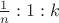 $\frac{1}{n} : 1 : k$
