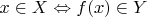 $x \in X \Leftrightarrow f(x) \in Y$
