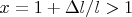 $x = 1 + \Delta l/l > 1$