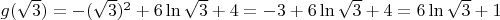 $g(\sqrt3) = -(\sqrt3)^2 + 6 \ln \sqrt3 + 4 = -3 + 6 \ln \sqrt3 + 4 = 6 \ln \sqrt3 + 1$