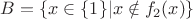 $B = \{x\in \{1\}| x\notin f_2(x)\}$