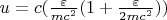 $ u = c (\frac{\varepsilon}{mc^2} (1 + \frac{\varepsilon}{2 mc^2}))$