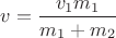 $v=\dfrac{v_1m_1}{m_1+m_2}$