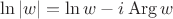 $$
\ln |w| = \ln w - i \operatorname{Arg} w$$