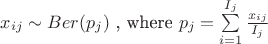 $x_{ij}\sim Ber(p_j) $ , where $ p_j=\sum\limits_{i=1}^{I_j}\frac{x_{ij}}{I_j}$