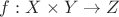 $f : X \times Y \to Z$