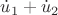 $\dot u_1+\dot u_2$
