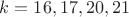 $k=16,17,20,21$