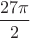 $\dfrac{27\pi}{2}$