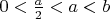 $0<\frac{a}{2}<a<b$