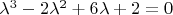 $\lambda^3-2\lambda^2+6\lambda+2=0$