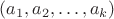 $(a_1, a_2, \dots, a_k)$