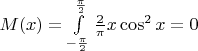 $M(x)=\int\limits_{-\frac{\pi}{2}}^{\frac{\pi}{2}} \frac{2}{\pi}x \cos^2x=0$