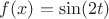 $f(x)=\sin(2t)$