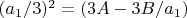 $(a_1/3)^2=(3A-3B/a_1)$