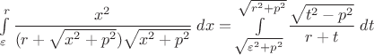 $\int\limits_{\varepsilon}^{r}\dfrac{x^2}{(r+\sqrt{x^2+p^2})\sqrt{x^2+p^2}}\;dx =\int\limits_{\sqrt{\varepsilon^2+p^2}}^{\sqrt{r^2+p^2}} \dfrac{\sqrt{t^2-p^2}}{r+t}\;dt$