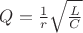 $Q=\frac 1 r \sqrt \frac L C$