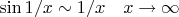 $\sin 1/x\sim 1/x\quad x\to\infty$