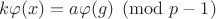 $k\varphi (x)=a\varphi(g) \pmod {p-1}$