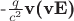 -$ \frac q {c^2} $\textbf {v(vE)}