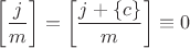 $\left[\dfrac{j}{m}\right]=\left[\dfrac{j+\{c\}}{m}\right]\equiv 0$