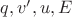 $q, v^{\prime}, u, E$