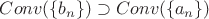 $Conv(\{b_n\}) \supset Conv(\{a_n\})$
