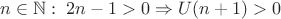 $n\in\mathbb N: \;2n-1>0\Rightarrow U(n+1)>0$